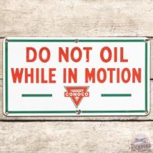 Conoco Do Not Oil While in Motion SS Porcelain Sign w/ Logo